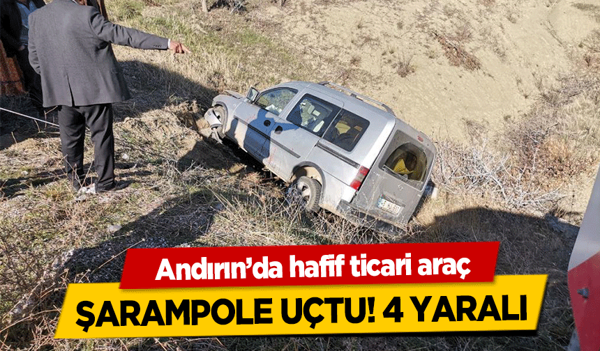 Andırın’da hafif ticari araç şarampole uçtu! 4 yaralı