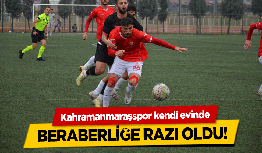 Kahramanmaraşspor kendi evinde beraberliğe razı oldu!