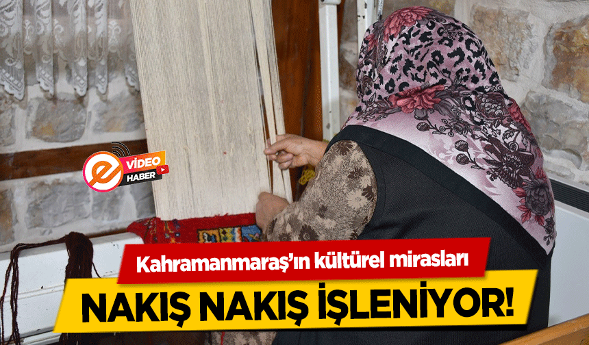 Kahramanmaraş’ın kültürel mirasları nakış nakış işleniyor