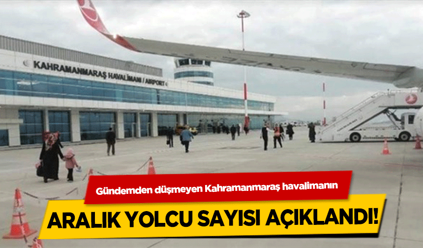 Gündemden düşmeyen Kahramanmaraş havalimanın Aralık Yolcu Sayısı Açıklandı!