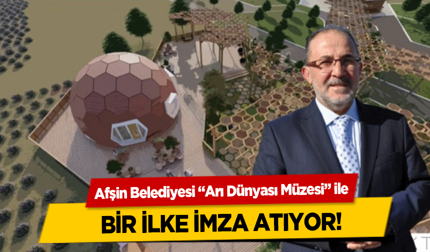 Afşin Belediyesi ‘Arı Dünyası Müzesi’ ile bir ilke imza atıyor!