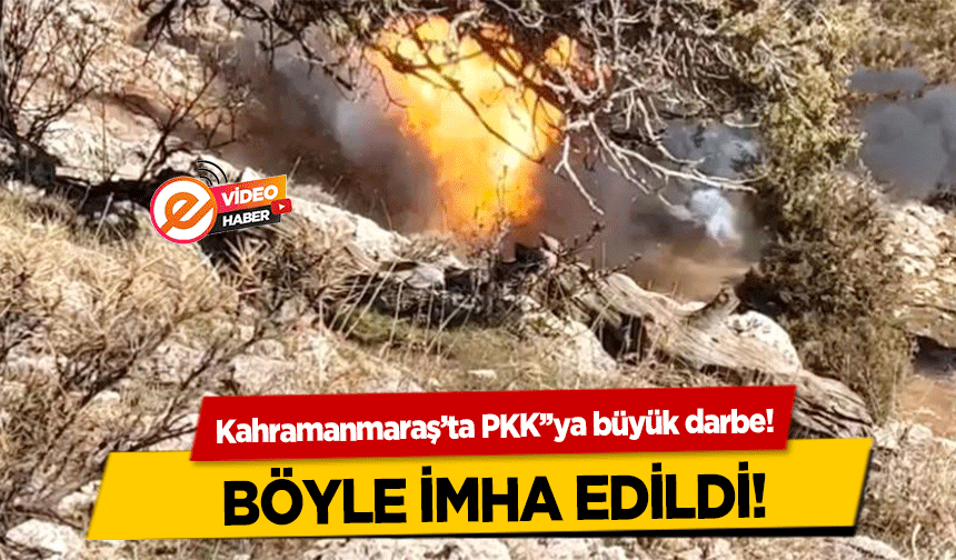 Kahramanmaraş’ta PKK’’ya büyük darbe! Böyle İmha Edildi