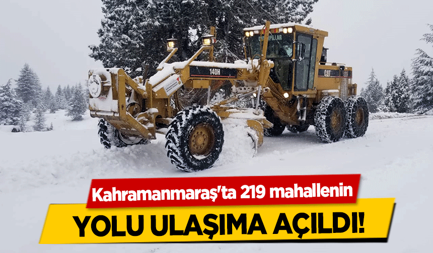 Kahramanmaraş'ta 219 mahallenin yolu ulaşıma açıldı!