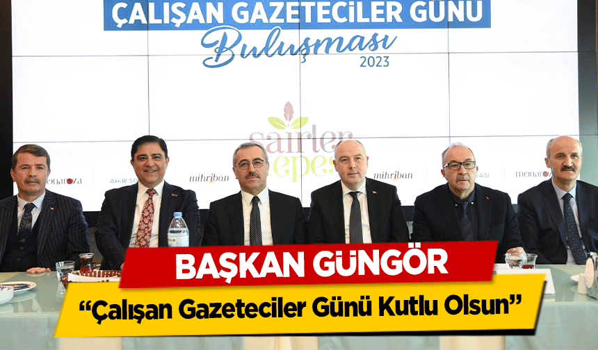 Başkan Güngör, ‘Çalışan Gazeteciler Günü Kutlu Olsun’