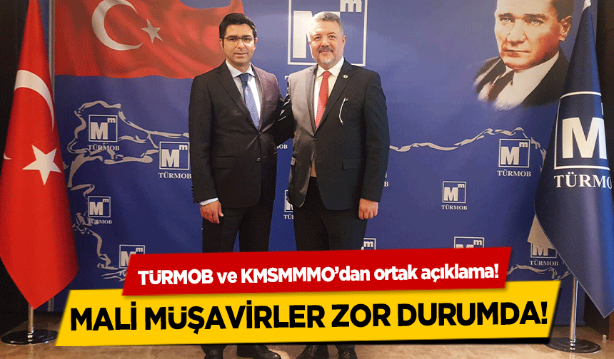 TÜRMOB ve KMSMMMO’dan ortak açıklama! Mali müşavirler zor durumda!