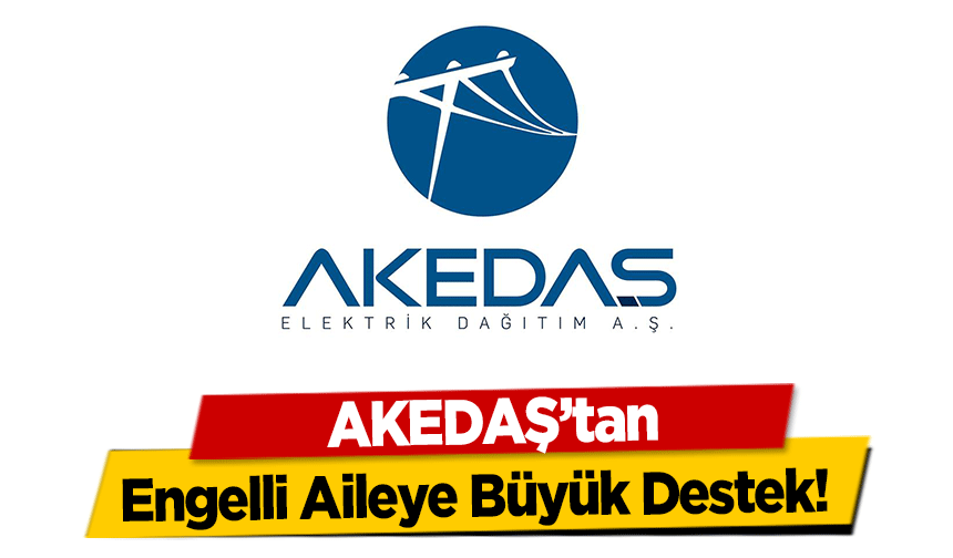 AKEDAŞ’tan Engelli Aileye Büyük Destek