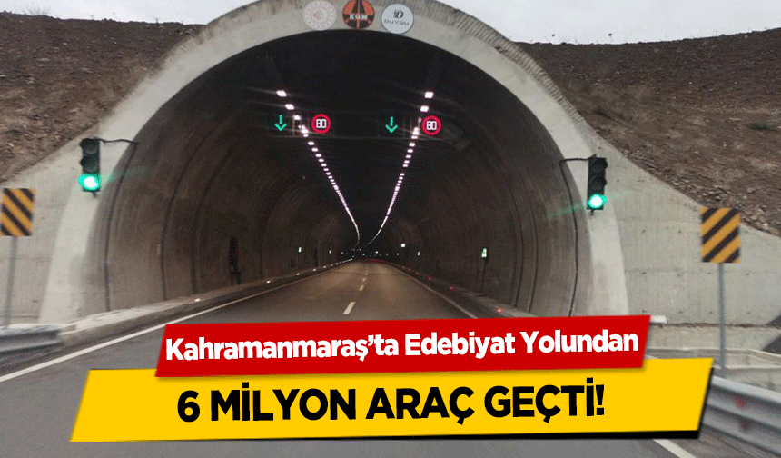 Kahramanmaraş’ta Edebiyat Yolu’ndan 6 milyon araç geçti!