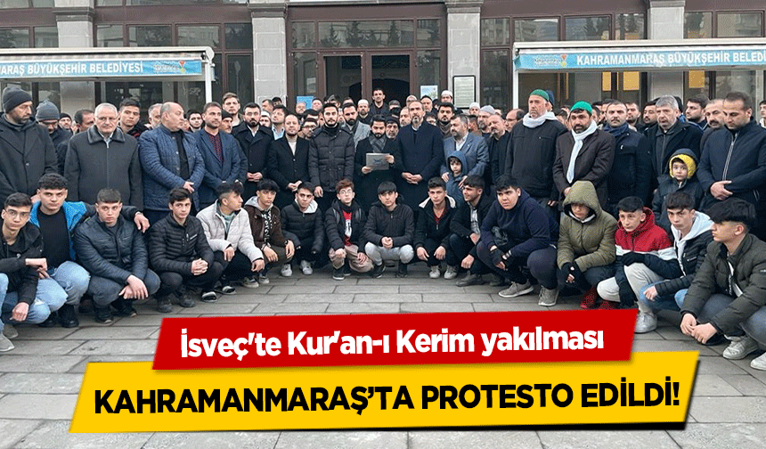 İsveç'te Kur'an-ı Kerim yakılması Kahramanmaraş’ta Protesto Edildi!