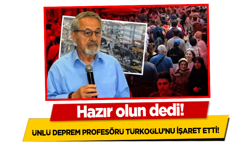 Ünlü deprem Profesörü Türkoğlu’nu işaret etti! ‘Hazır olun’ dedi!