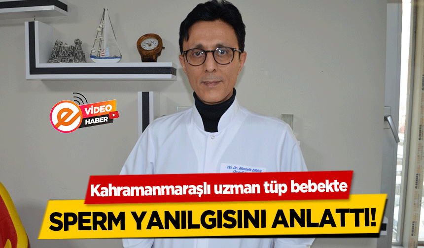 Kahramanmaraşlı uzman tüp bebekte sperm yanılgısını anlattı!