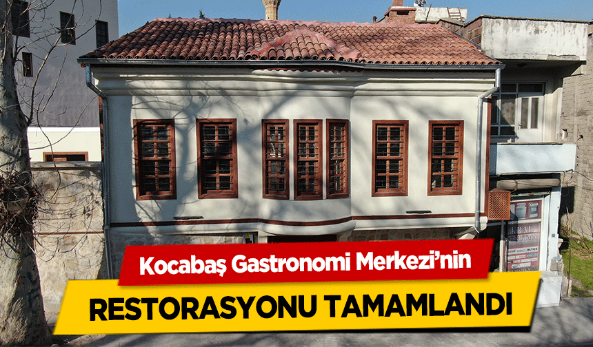 Kocabaş Gastronomi Merkezi’nin restorasyonu tamamlandı