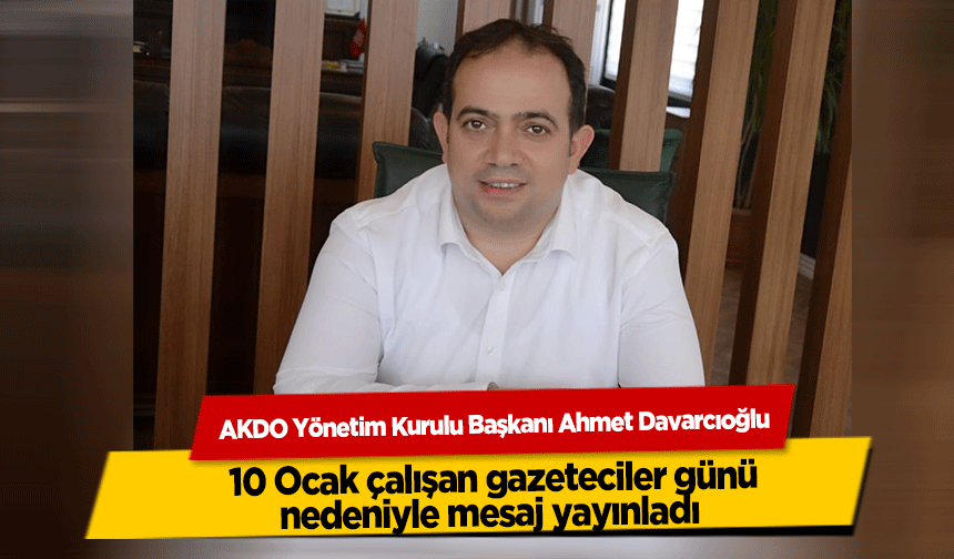 Davarcıoğlu, 10 Ocak çalışan gazeteciler günü nedeniyle mesaj yayınladı