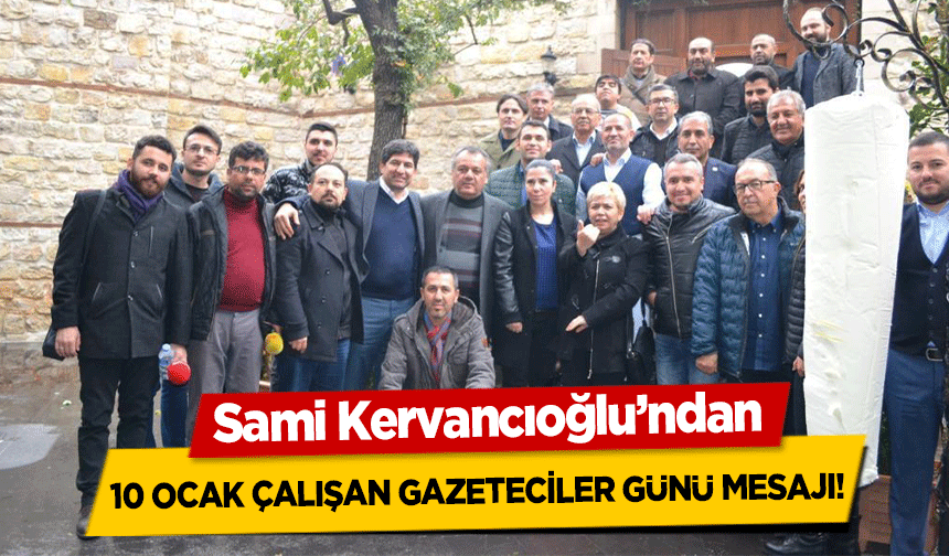 Sami Kervancıoğlu’ndan 10 Ocak Çalışan Gazeteciler Günü Mesajı!