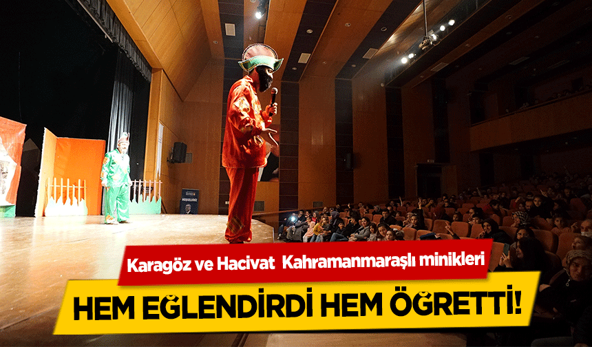 Karagöz ve Hacivat Kahramanmaraşlı minikleri hem eğlendirdi hem öğretti