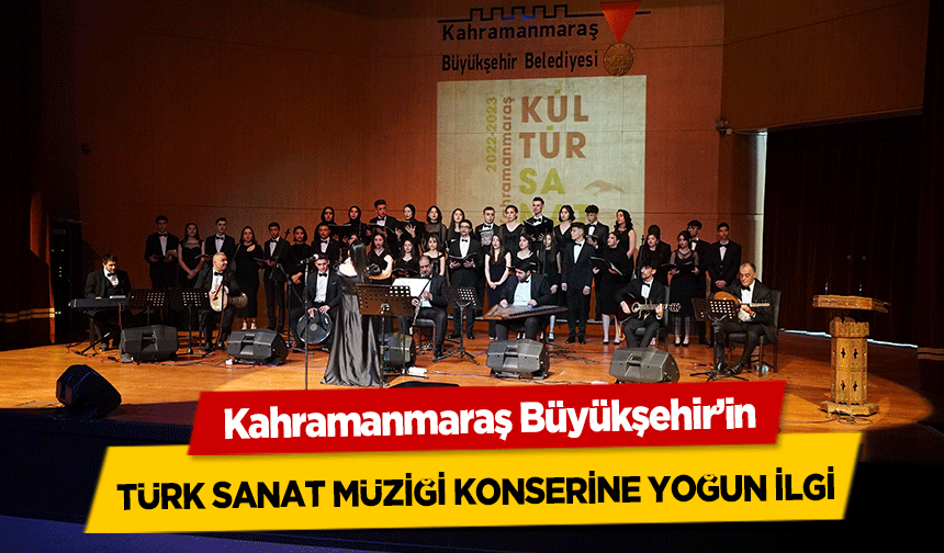 Kahramanmaraş Büyükşehir’in Türk Sanat Müziği Konserine Yoğun İlgi