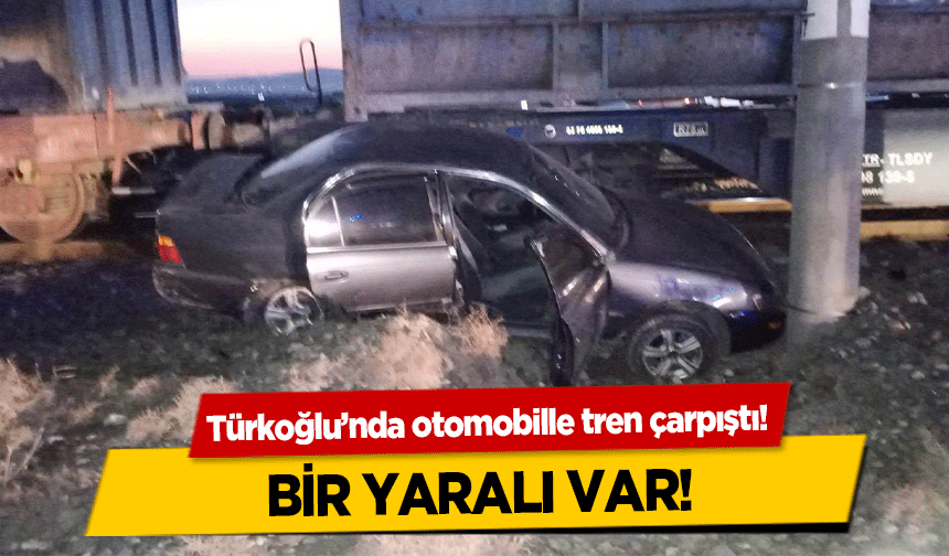 Türkoğlu’nda otomobille tren çarpıştı! 1 yaralı