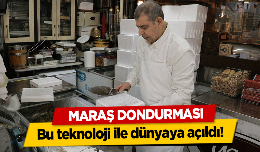 Maraş Dondurması bu teknoloji ile dünyaya açıldı!