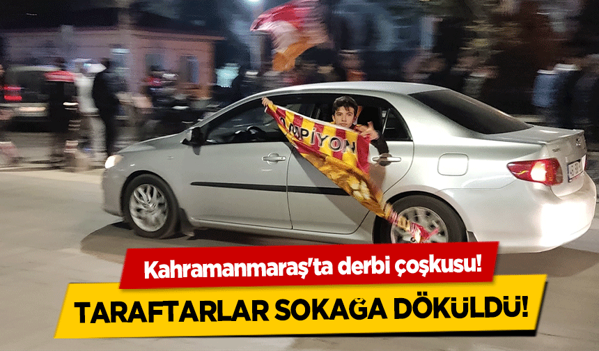 Kahramanmaraş'ta derbi çoşkusu!