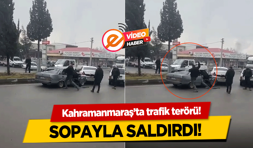 Kahramanmaraş’ta trafik terörü! Sopayla saldırdı!