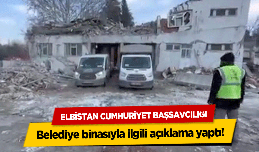 Elbistan Cumhuriyet Başsavcılığı belediye binasıyla ilgili açıklama yaptı!