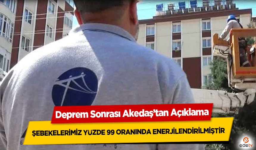 Akedaş’tan açıklama, Kahramanmaraş’ta şebekelerimiz enerjilendirildi