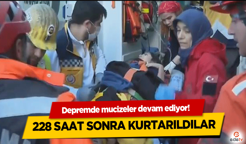 Depremde Mucizeler Devam Ediyor! 228 Saat Sonra Kurtarıldılar