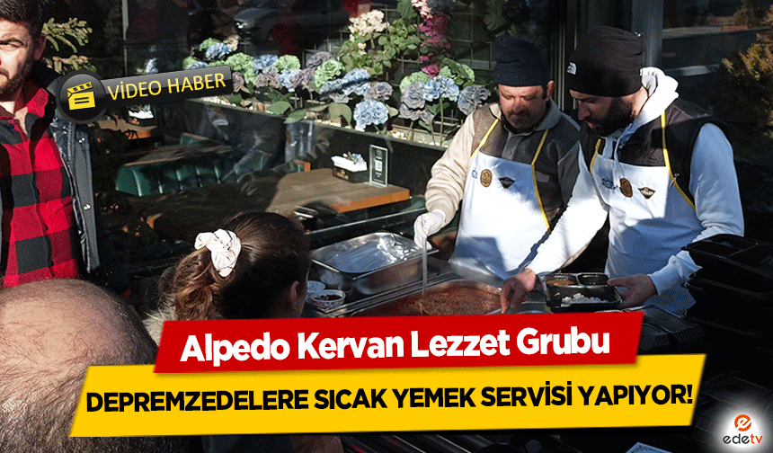 DEPREMZEDELERE-SICAK-YEMEK-SERVİSİ-YAPIYOR!