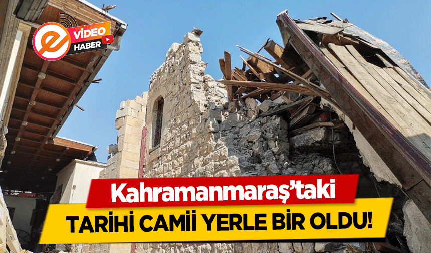 Kahramanmaraş’taki tarihi camii yerle bir oldu!