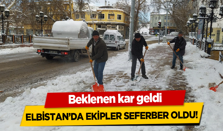 Beklenen kar geldi, Elbistan’da Ekipler Seferber Oldu!