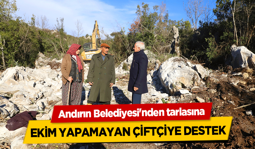 Andırın Belediyesi'nden tarlasına ekim yapamayan çiftçiye destek