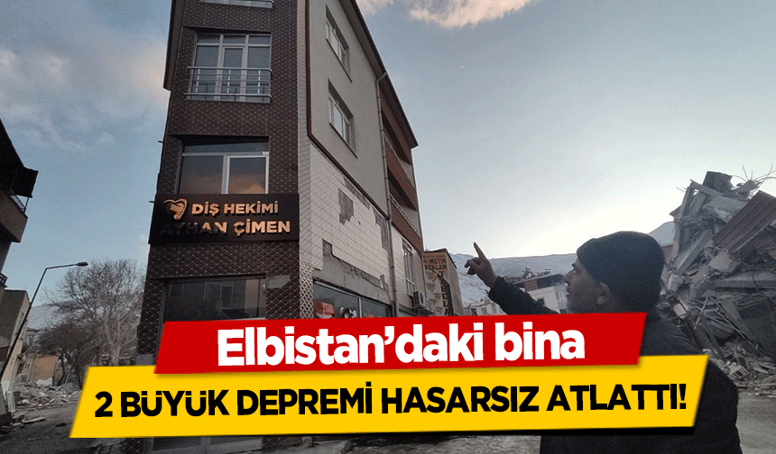 Elbistan’daki bina 2 büyük depremi hasarsız atlattı!