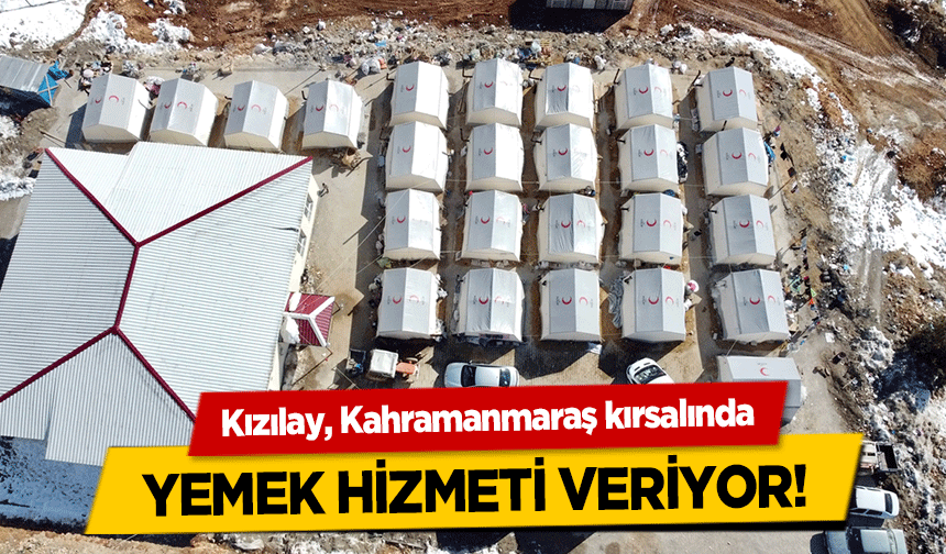 Kızılay, Kahramanmaraş kırsalında yemek hizmeti veriyor!