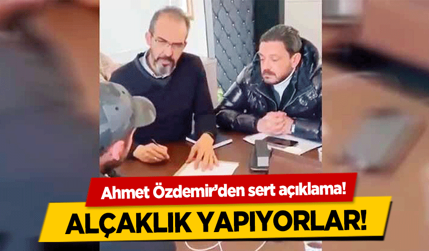 Ahmet Özdemir’den sert açıklama! Alçaklık yapıyorlar!