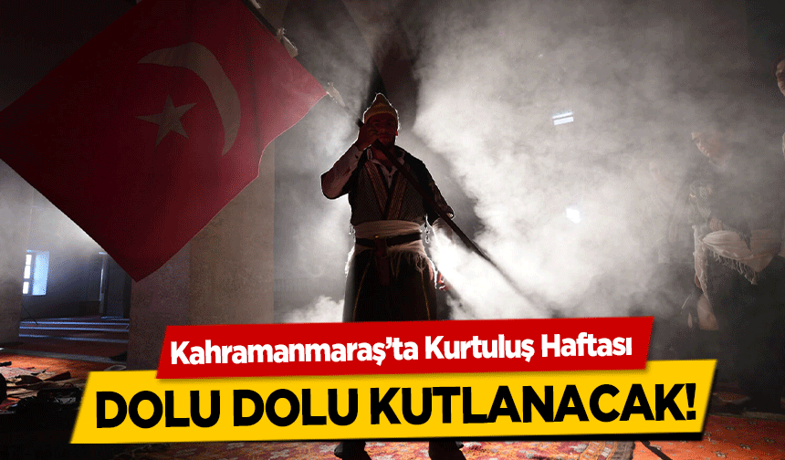 Kahramanmaraş’ta Kurtuluş Haftası dolu dolu kutlanacak!