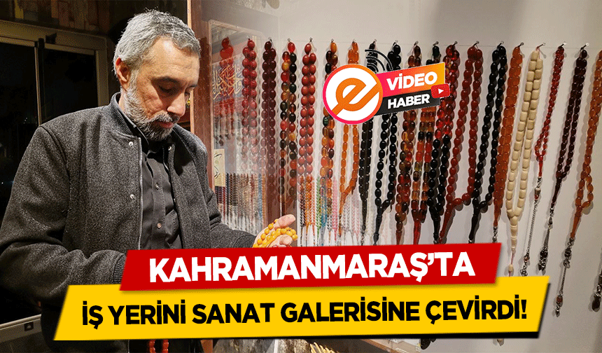 Kahramanmaraş’ta İş Yerini Sanat Galerisine Çevirdi!