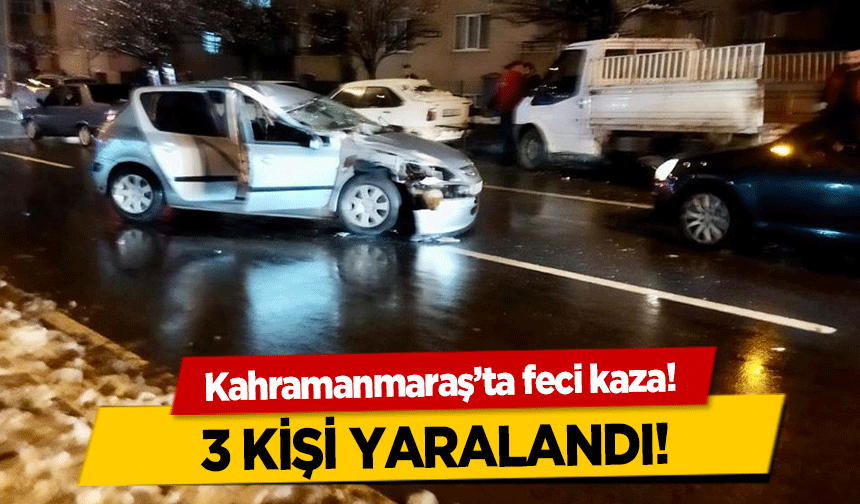 Kahramanmaraş’ta feci kaza! 3 kişi yaralandı!