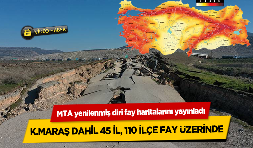 KAHRAMANMARAŞ DAHİL 45 İL, 110 İLÇE FAY ÜZERİNDE