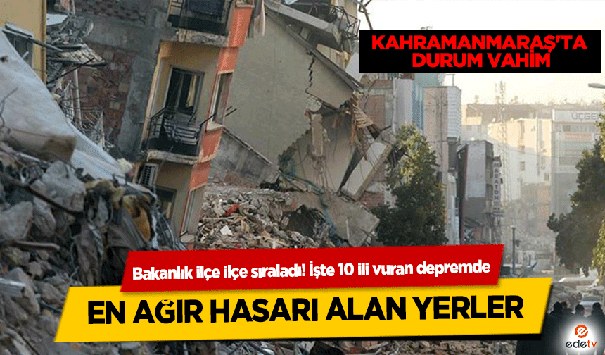 Bakanlık ilçe ilçe sıraladı! İşte 10 ili vuran depremde en ağır hasarı alan yerler