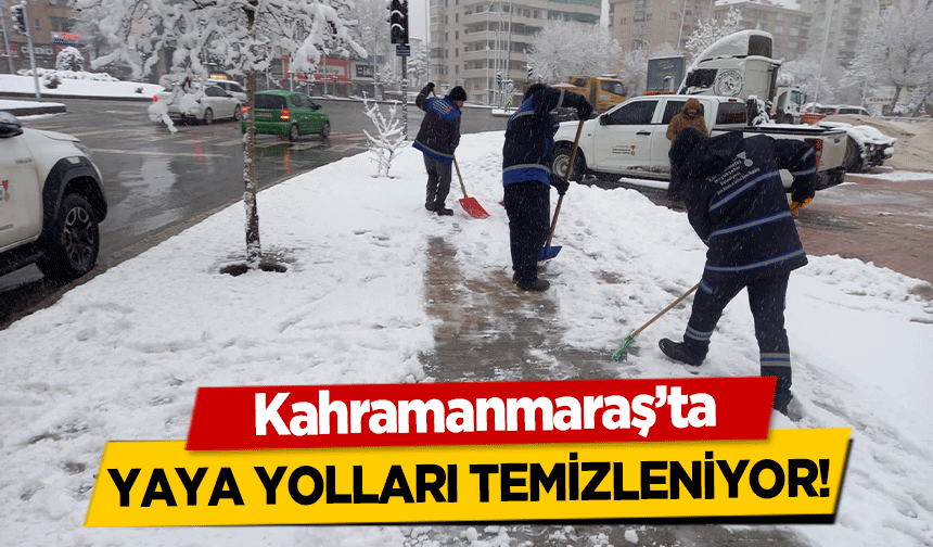 Kahramanmaraş’ta yaya yolları temizleniyor!