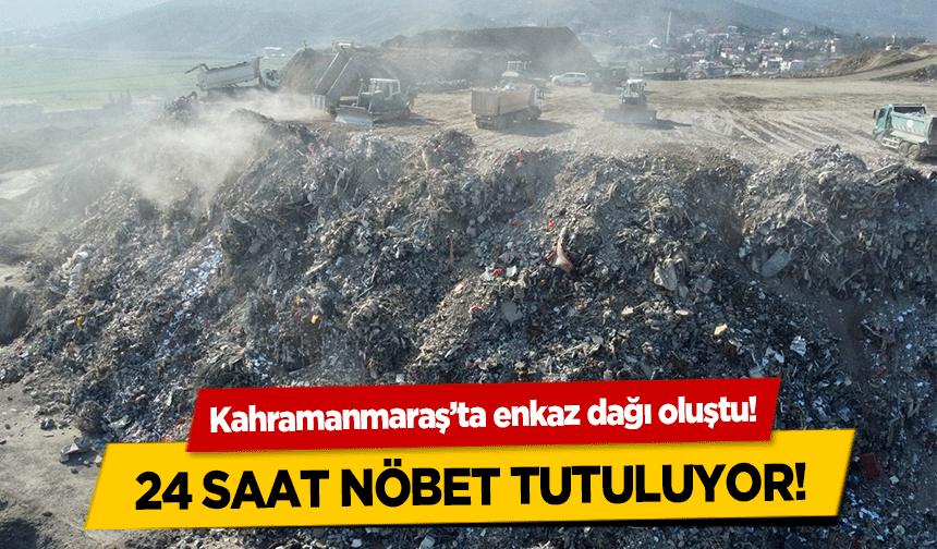 Kahramanmaraş’ta enkaz dağı oluştu! 24 saat nöbet tutuluyor!