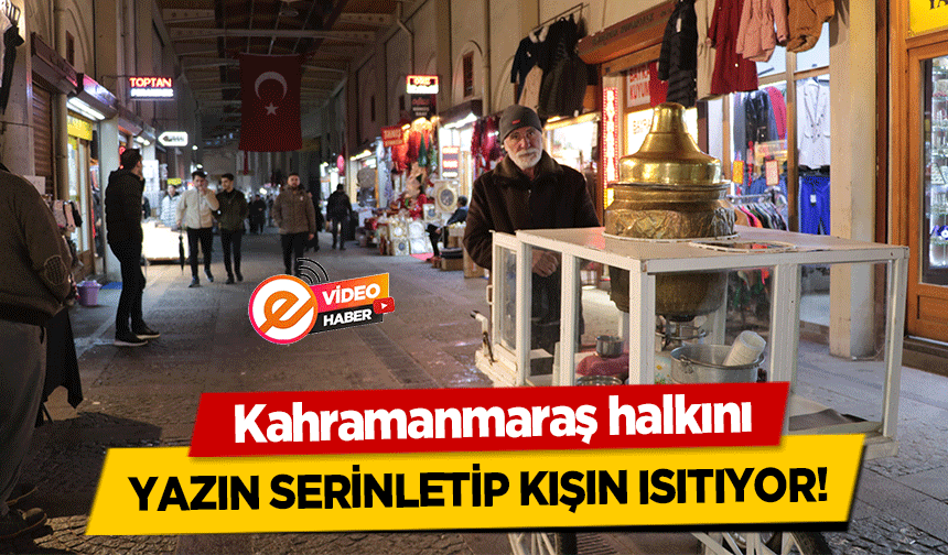 Kahramanmaraş halkını yazın serinletip kışın ısıtıyor!