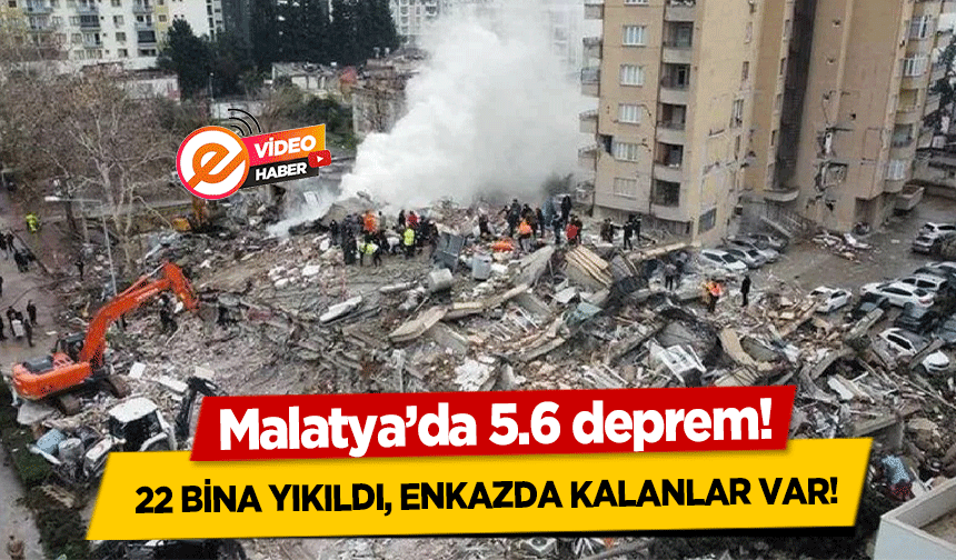 Malatya’da 5.6 deprem! 22 bina yıkıldı