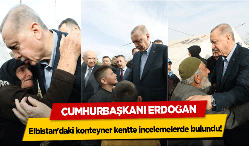 Cumhurbaşkanı Erdoğan, Elbistan'daki konteyner kentte incelemelerde bulundu!