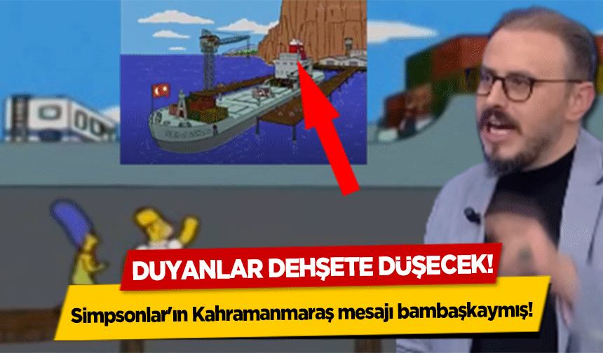 Simpsonlar'ın Kahramanmaraş mesajı bambaşkaymış! Duyanlar Dehşete Düşecek