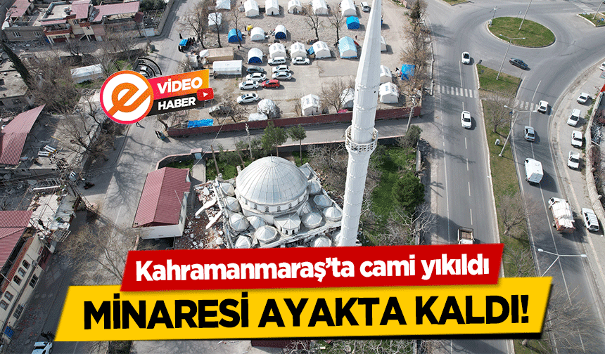 Kahramanmaraş’ta cami yıkıldı, minaresi ayakta kaldı!