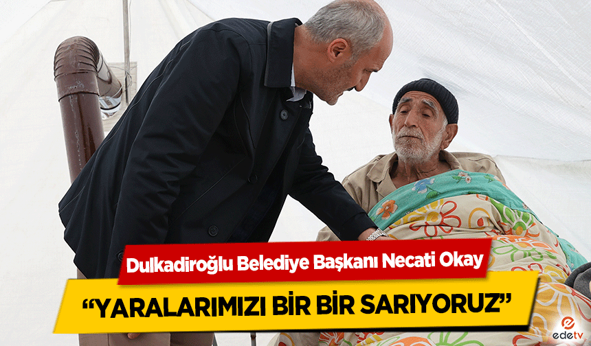 Başkan Necati Okay, Yaralarımızı Bir Bir Sarıyoruz