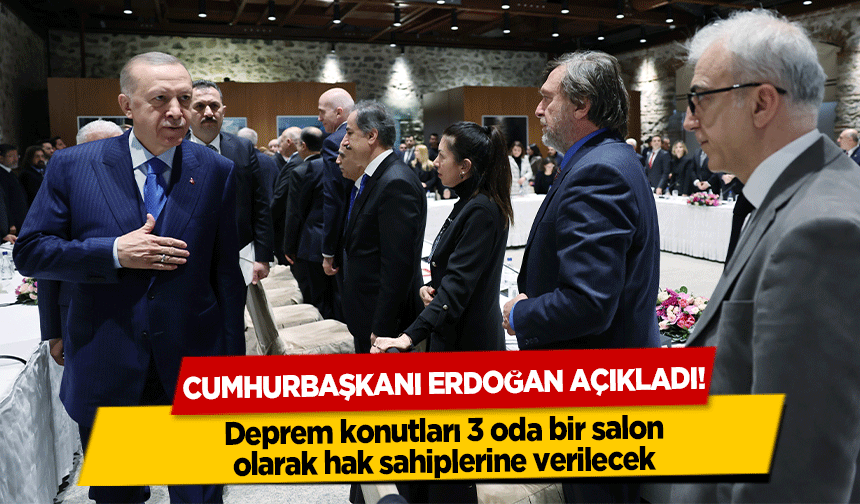 Cumhurbaşkanı Erdoğan Açıkladı! Deprem konutları 3 oda bir salon olarak hak sahiplerine verilecek