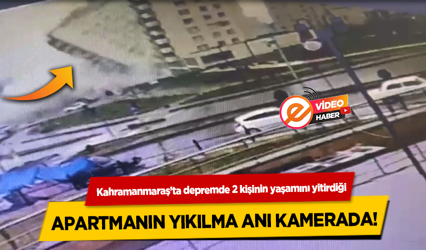 Kahramanmaraş’ta depremde 2 kişinin yaşamını yitirdiği apartmanın yıkılma anı kamerada!