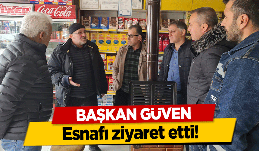 Başkan Güven Esnafı ziyaret etti!