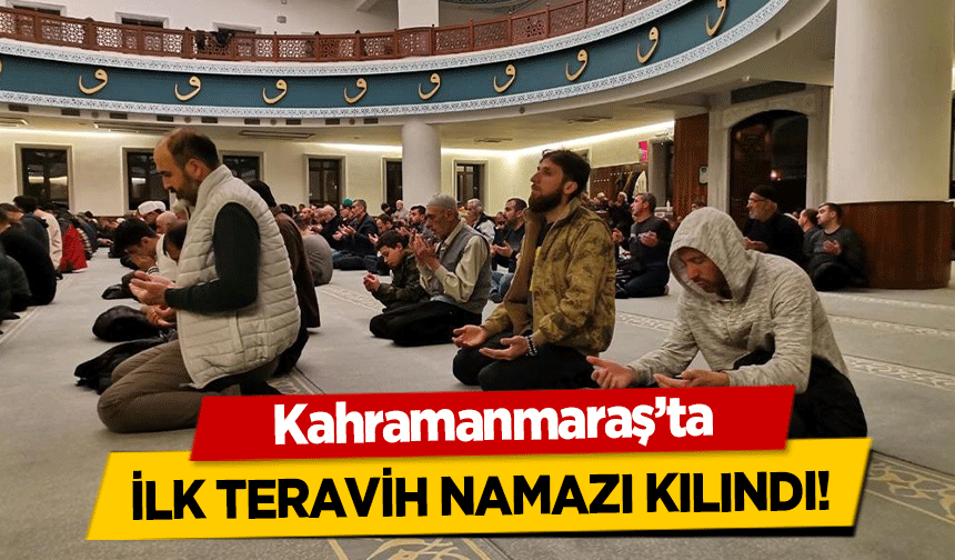 Kahramanmaraş'ta ilk teravih namazı kılındı